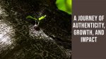 A Journey of Authenticity, Impact, and Inspiration