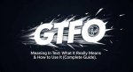 Gtfo Meaning: Understanding the Term and Its Implications