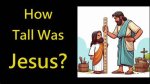 How Tall Was Jesus Christ?