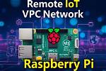 Mastering Remoteiot Vpc Network on Raspberry Pi for Free: a Comprehensive Guide